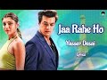 Jaa Rahe Ho – [Lyrics] _ Yasser Desai|Mohsin Khan|Akanksha Puri|Aditya Dev {RAHLMC} (4k)