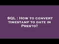 SQL : How to convert timestamp to date in Presto?