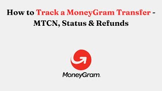 How to Track a MoneyGram Transfer - MTCN, Status & Refunds