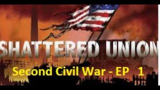 Shattered Union - Second Civil War Ep 1