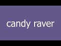 candy raver meaning and pronunciation