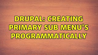 Drupal: Creating Primary Sub menu's programmatically (2 Solutions!!)