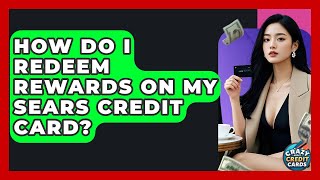 How Do I Redeem Rewards On My Sears Credit Card? - Crazy About Credit Cards