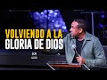 Volviendo a La Gloria De Dios | Pastor Juan Carlos Harrigan