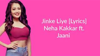 Jinke Liye || Lyrics || |Neha Kakkar ft. Jaani | B Praak | Latest song 2020