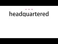 How to pronounce headquartered - Vocab Today