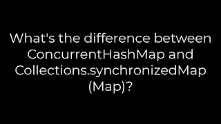 Java :What's the difference between ConcurrentHashMap and Collections.synchronizedMap ?(5solution)