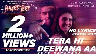 Tera Hi Deewana Aa||GURU RANDHAWA New Song HD VIDEO|| ISHARE TERE||Love Best Whatsapp Status2018||
