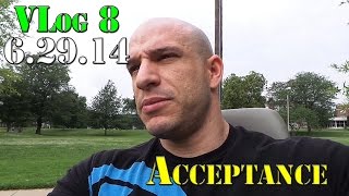 VLog 8 - Acceptance - 6.29.14 | Nick Scott