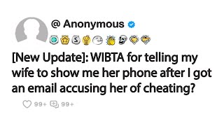 [New Update]: WIBTA for telling my wife to show me her phone after I got an email accusing her...