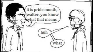 It's Pride Month Walter....... :)