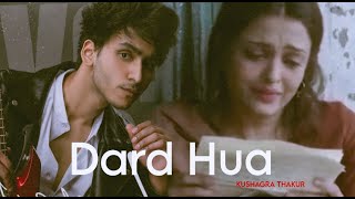 Dard Hua - Full Video Song | KUSHAGRA THAKUR | Akaxx Music 🎶 | Dard hua Dard hua