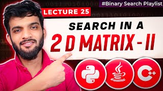 BS-25. Search in a 2D Matrix - II | Binary Search on 2D