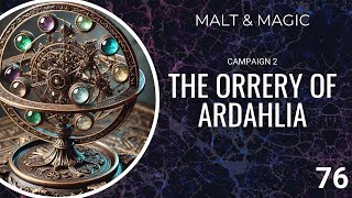 Malt & Magic: Campaign 2 Episode 76 - The Orrery of Ardahlia