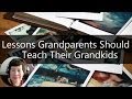 Grandparenting Tips - 6 Life Lessons All Grandparents Should Teach Their Grandkids