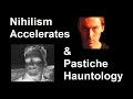 Nihilism Accelerates & Pastiche Hauntology