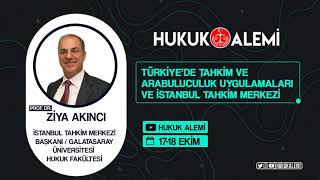 HUKUK ALEMİ - ZİYA AKINCI ( TÜRKİYE'DE TAHKİM ARABULUCULUK UYGULAMALARI VE İSTANBUL TAHKİM MERKEZİ )