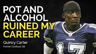 Quincy Carter How Pot \u0026 Alcohol Ruined My NFL Career