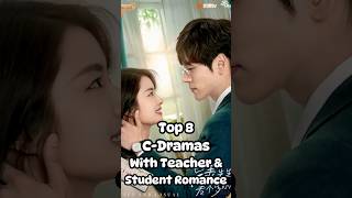 Top 8 Dramas With Teacher \u0026 Student Romance #drama #chinesedrama