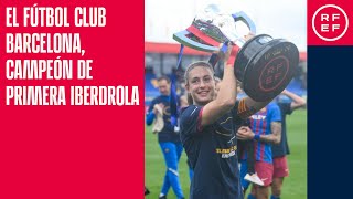 El Fútbol Club Barcelona, campeón de Primera Iberdrola en la temporada 2021/2022