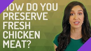 How do you preserve fresh chicken meat?