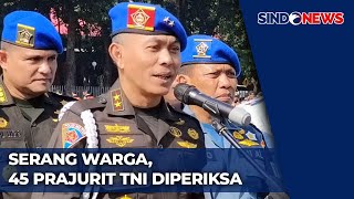 Puspom TNI: 45 Anggota Diamankan Terkait Penyerangan di Deli Serdang - Sindo Today 14/11