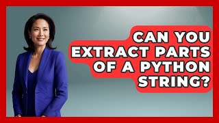 Can You Extract Parts Of A Python String? - Python Code School