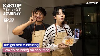 [Vietsub] KaoUp The Next Journey Ep.17 | Tân gia nhà P'TaeTong Làm cơm mang qua cho P'Kao