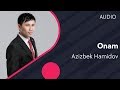 Azizbek Hamidov - Onam | Азизбек Хамидов - Онам (AUDIO)