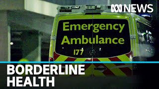 Border closures impacting health of local communities | ABC News