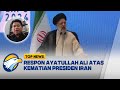 Respon Ayatullah Ali Atas Kematian Presiden Iran