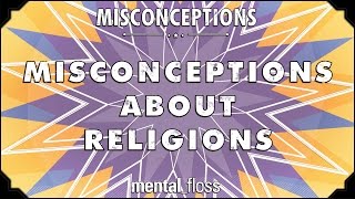 Misconceptions about Religions - mental_floss on YouTube (Ep. 36) | Mental Floss
