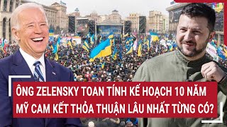 Diễn biến Nga-Ukraine: Ông Zelensky toan tính kế 10 năm, Mỹ cam kết thỏa thuận lâu nhất từng có?