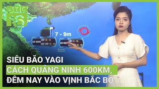 Thời tiết nông vụ 06/09: Mưa lớn sắp trút xuống toàn miền Bắc do bão số 3 | VTC16