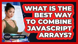 What Is The Best Way To Combine JavaScript Arrays? - JavaScript Toolkit
