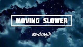 Wavelength - Moving Slower (Lyrics)