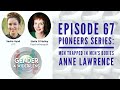 EPISODE 67 - Pioneers Series - Men Trapped in Men's Bodies: Anne Lawrence