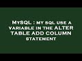 MySQL : my sql use a variable in the ALTER TABLE ADD COLUMN statement