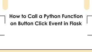 How to Call a Python Function on Button Click Event in Flask