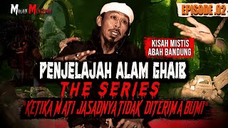 JASADNYA TIDAK DITERIMA BUMI.. PERJALANAN MENCEKAM PENJELAJAH ALAM GHAIB (EPISODE 2)