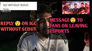 SCOUT 😲 Reply on IGC Without him Send Message😲 to Fans on Leaving ESports