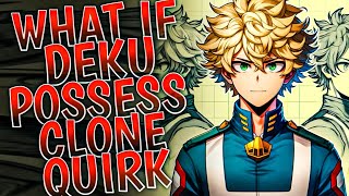 What if Deku Possess Clone Quirk || PART 1 ||