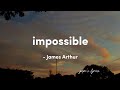 james arthur - impossible (lyrics)