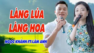 Làng Lúa Làng Hoa, Hình Bóng Quê Nhà - Nhạc Quê Hương Nghe Là Vấn Vương Mãi - Ngọc Khánh ft Lâm Anh