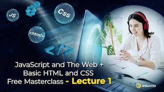 JavaScript and the web + Basic HTML and CSS - Free Masterclass - Lecture 1