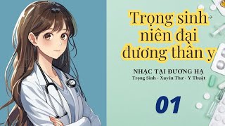 01 - Trọng sinh niên đại đương thần y - Y thuật , Trọng sinh , Xuyên thư