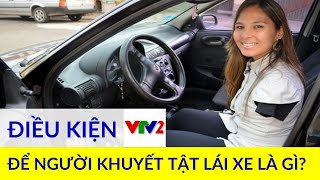 Những quy định về cấp bằng lái xe cho người khuyết tật, khó khăn và hạn chế khi đào tạo lái xe |VTV2