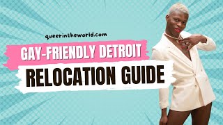 Gay-Friendly Detroit, Michigan: A Guide To Relocating And Finding Your Queer Community!