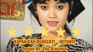 KAPAN KAU MENGERTI (LIRIK) - IRIYANTI @EkoKimianto