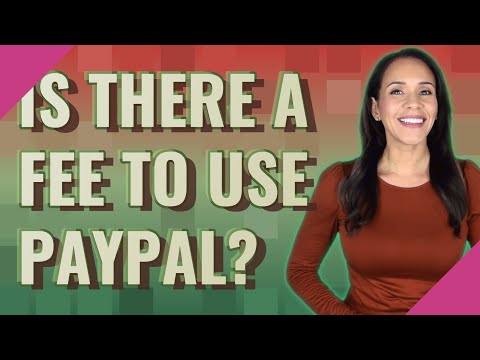 Is there a fee to use PayPal?